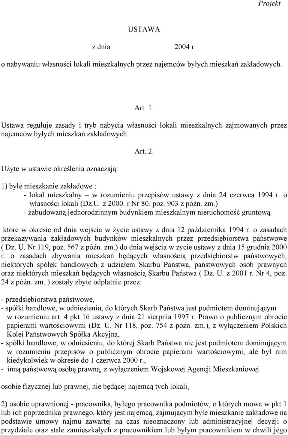 1) byłe mieszkanie zakładowe : - lokal mieszkalny w rozumieniu przepisów ustawy z dnia 24 czerwca 1994 r. o własności lokali (Dz.U. z 2000. r Nr 80. poz. 903 z późn. zm.