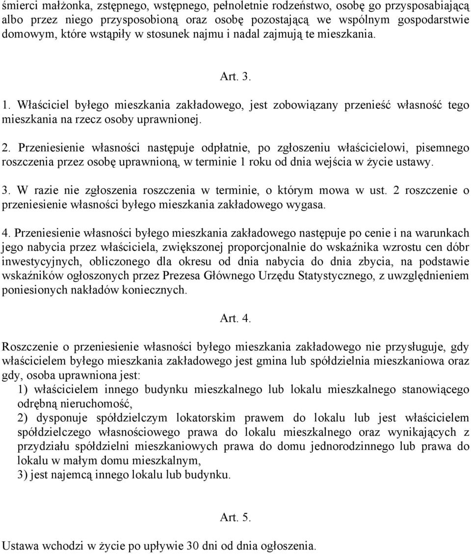 Przeniesienie własności następuje odpłatnie, po zgłoszeniu właścicielowi, pisemnego roszczenia przez osobę uprawnioną, w terminie 1 roku od dnia wejścia w życie ustawy. 3.