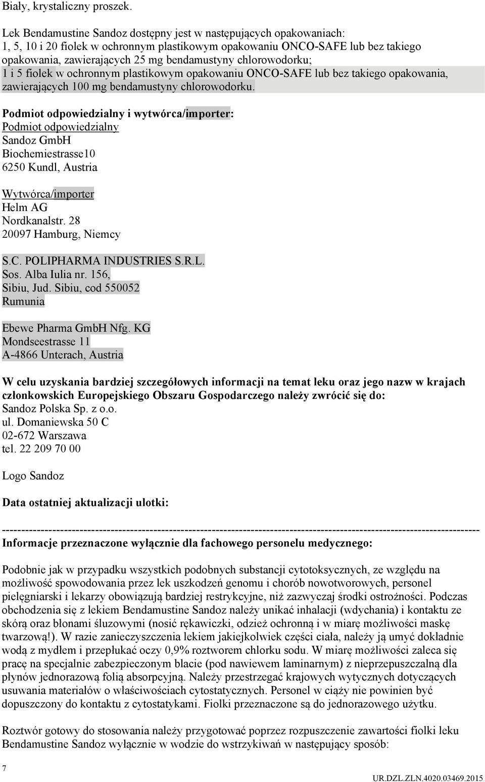 chlorowodorku; 1 i 5 fiolek w ochronnym plastikowym opakowaniu ONCO-SAFE lub bez takiego opakowania, zawierających 100 mg bendamustyny chlorowodorku.