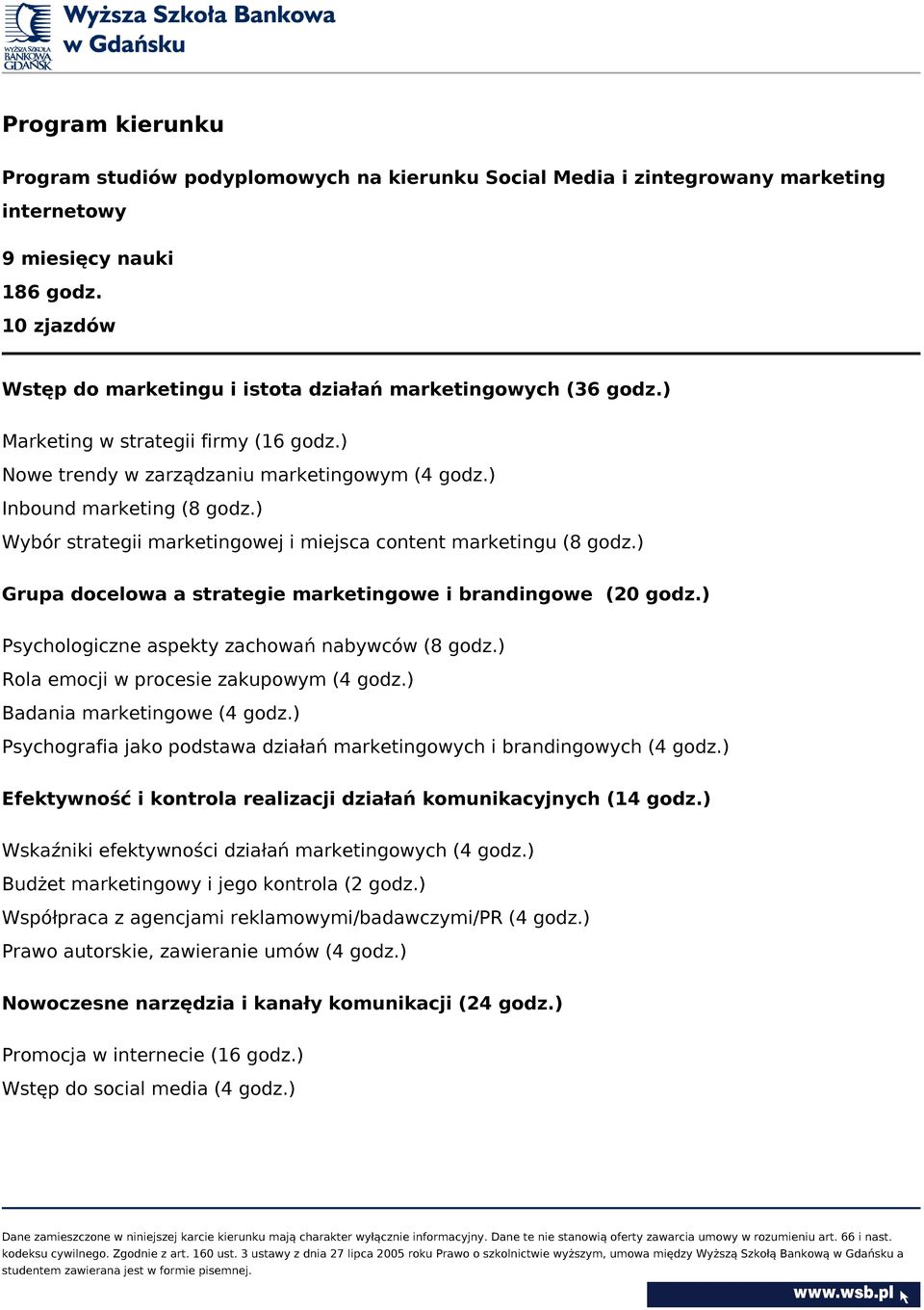 ) Wybór strategii marketingowej i miejsca content marketingu (8 godz.) Grupa docelowa a strategie marketingowe i brandingowe (20 godz.) Psychologiczne aspekty zachowań nabywców (8 godz.