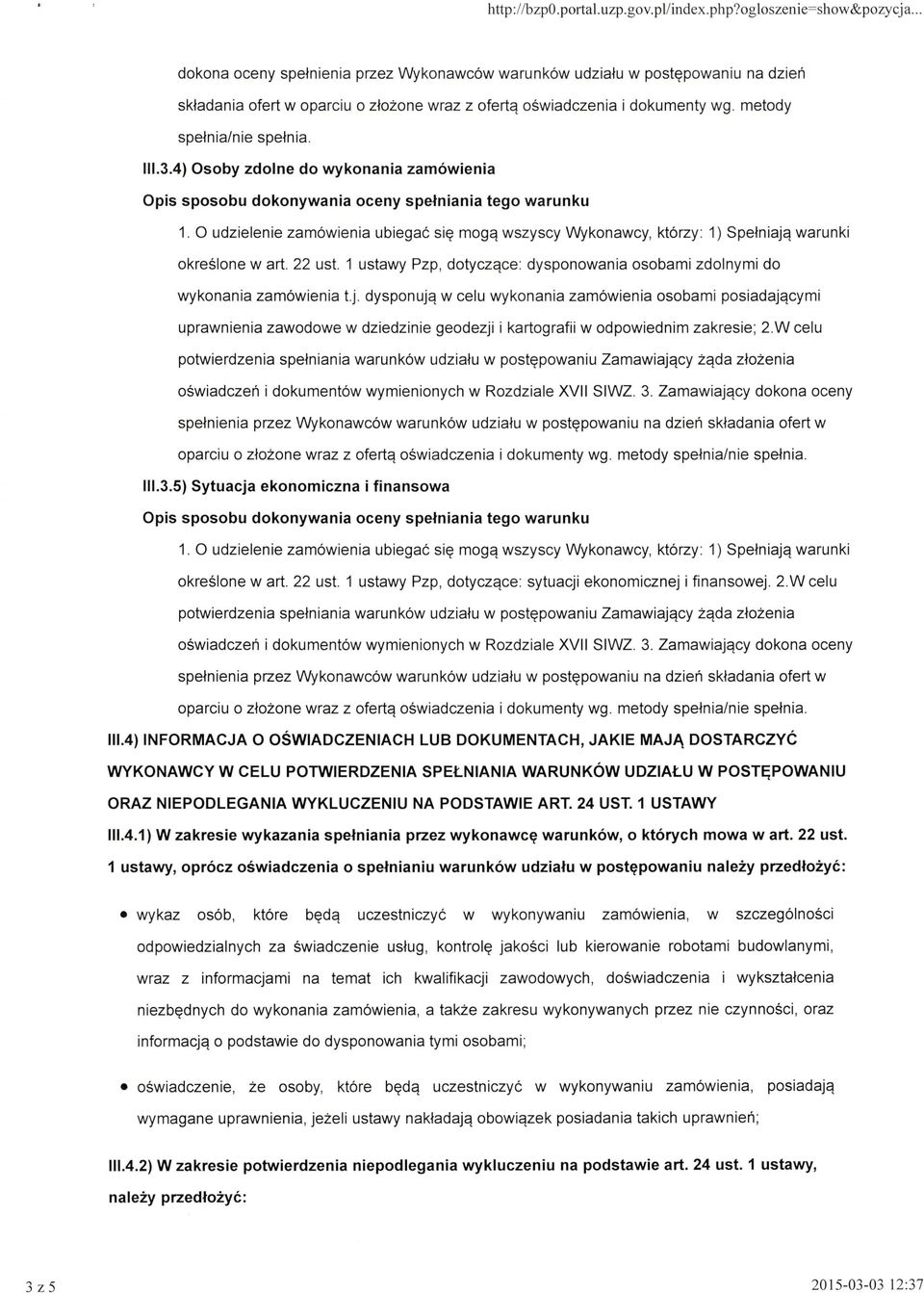 111.3.4) Osoby zdolne do wykonania zamówienia 1. O udzielenie zamówienia ubiegać się mogą wszyscy Wykonawcy, którzy : 1) Spełniają warunki określone w art. 22 ust.