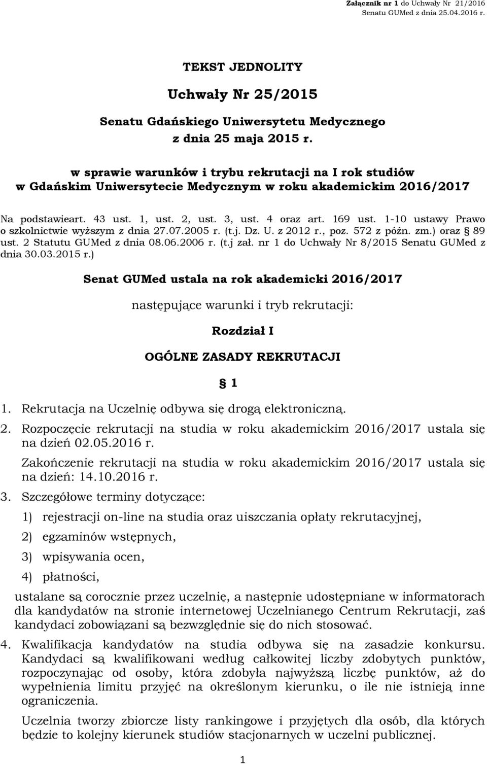 1-10 ustawy Prawo o szkolnictwie wyższym z dnia 27.07.2005 r. (t.j. Dz. U. z 2012 r., poz. 572 z późn. zm.) oraz 89 ust. 2 Statutu GUMed z dnia 08.06.2006 r. (t.j zał.