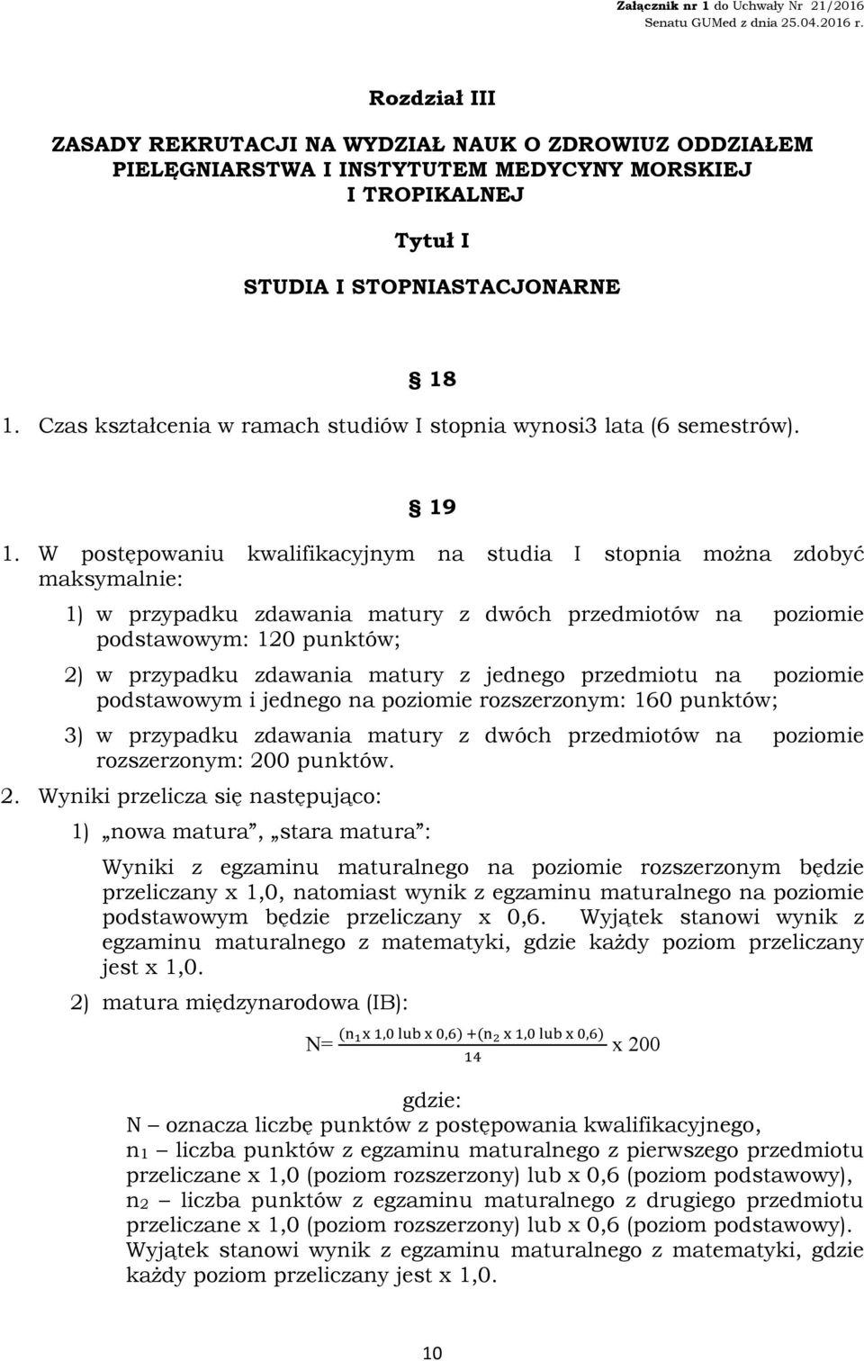 W postępowaniu kwalifikacyjnym na studia I stopnia można zdobyć maksymalnie: 1) w przypadku zdawania matury z dwóch przedmiotów na poziomie podstawowym: 120 punktów; 2) w przypadku zdawania matury z