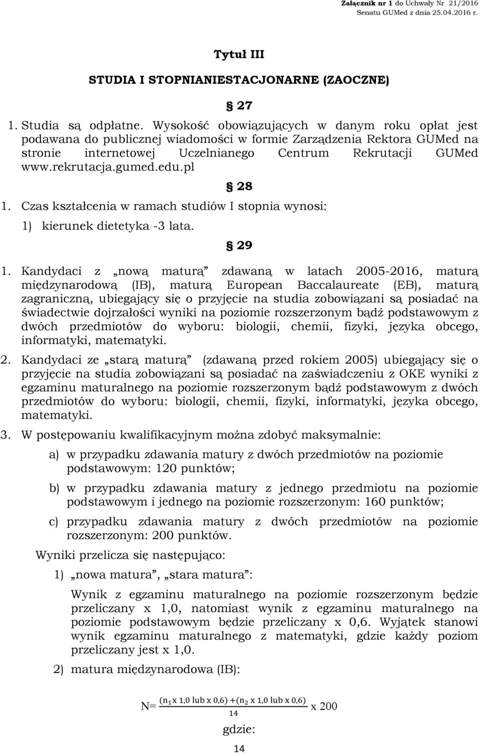 edu.pl 28 1. Czas kształcenia w ramach studiów I stopnia wynosi: 1) kierunek dietetyka -3 lata. 29 1.