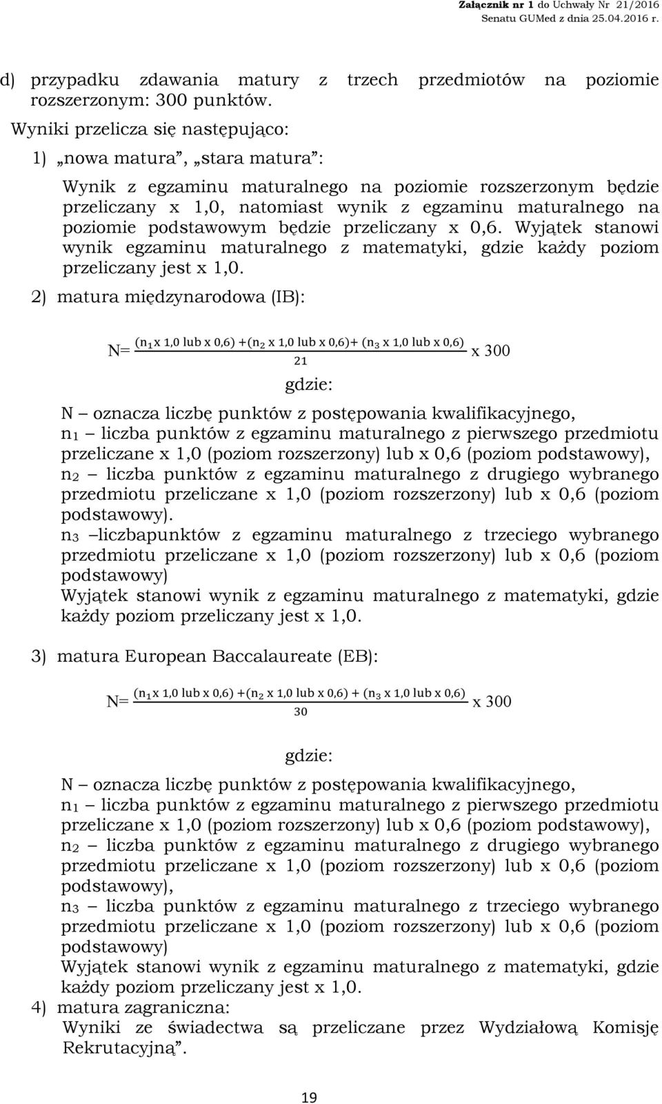 podstawowym będzie przeliczany x 0,6. Wyjątek stanowi wynik egzaminu maturalnego z matematyki, gdzie każdy poziom przeliczany jest x 1,0.