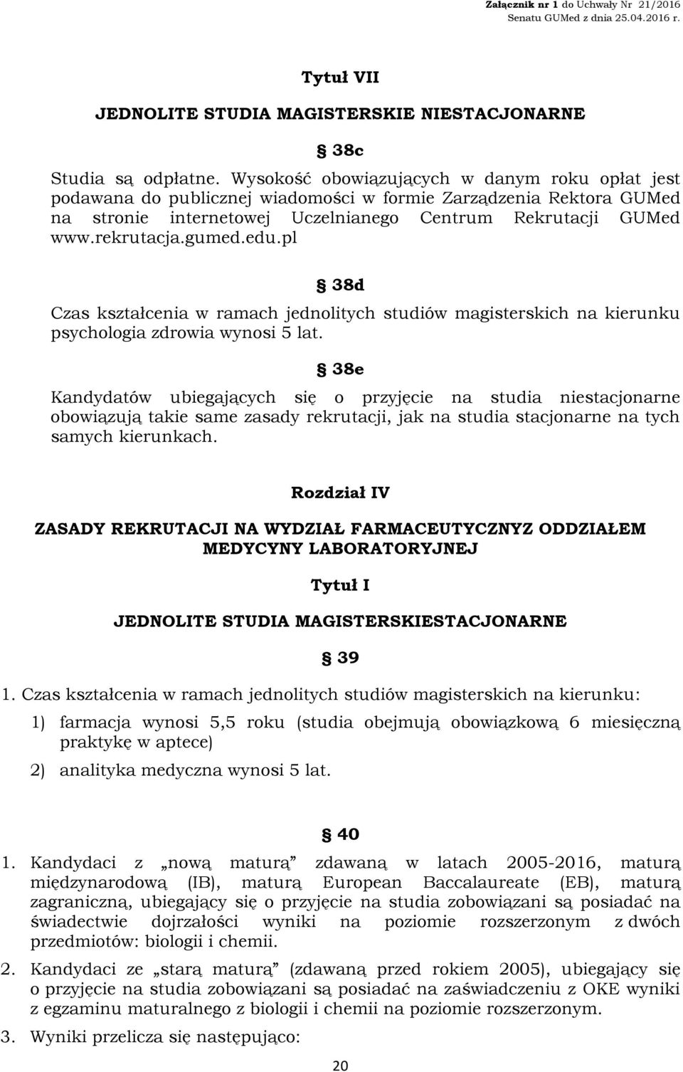 edu.pl 38d Czas kształcenia w ramach jednolitych studiów magisterskich na kierunku psychologia zdrowia wynosi 5 lat.