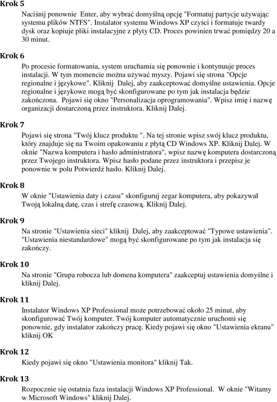 Krok 6 Po procesie formatowania, system uruchamia się ponownie i kontynuuje proces instalacji. W tym momencie można używać myszy. Pojawi się strona "Opcje regionalne i językowe".