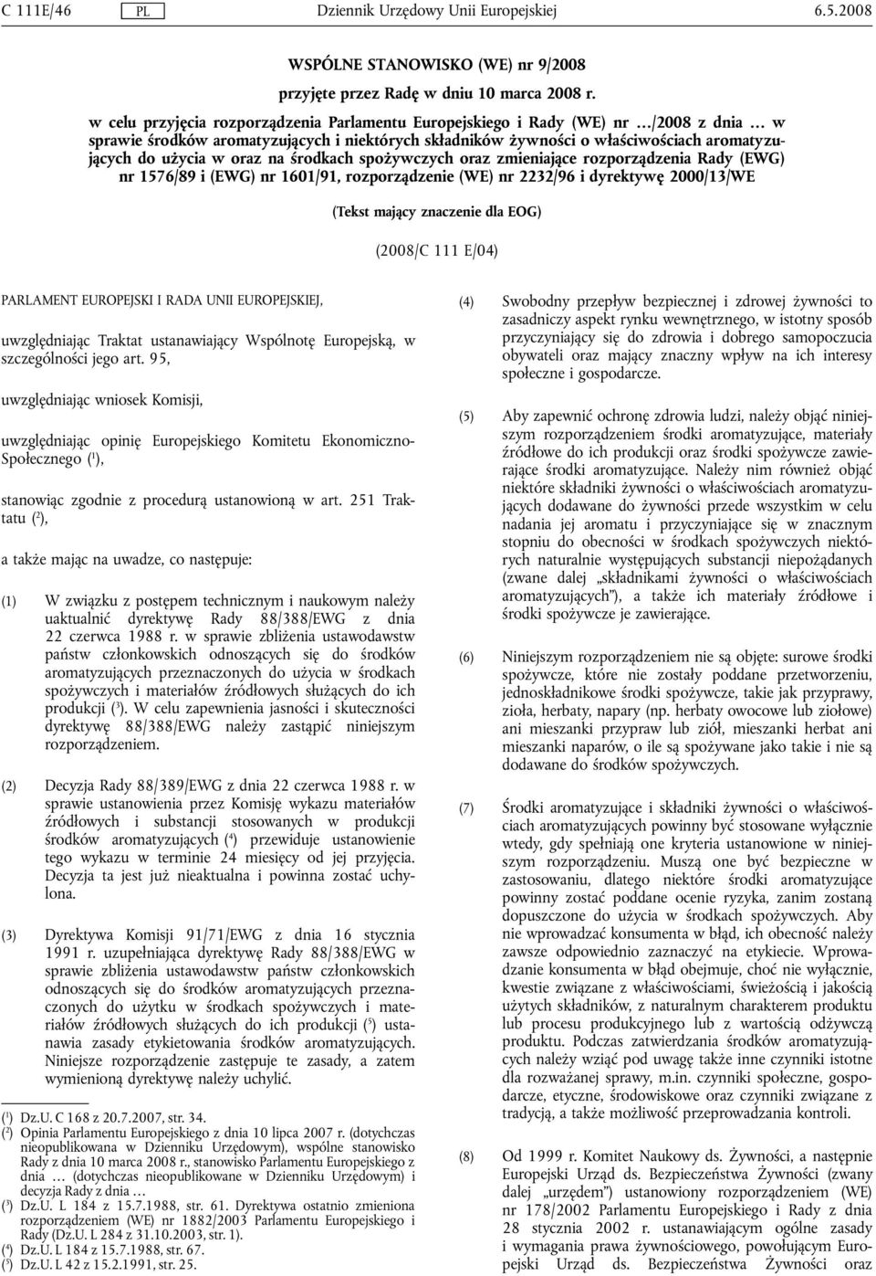 oraz na środkach spożywczych oraz zmieniające rozporządzenia Rady (EWG) nr 1576/89 i (EWG) nr 1601/91, rozporządzenie (WE) nr 2232/96 i dyrektywę 2000/13/WE (Tekst mający znaczenie dla EOG) (2008/C