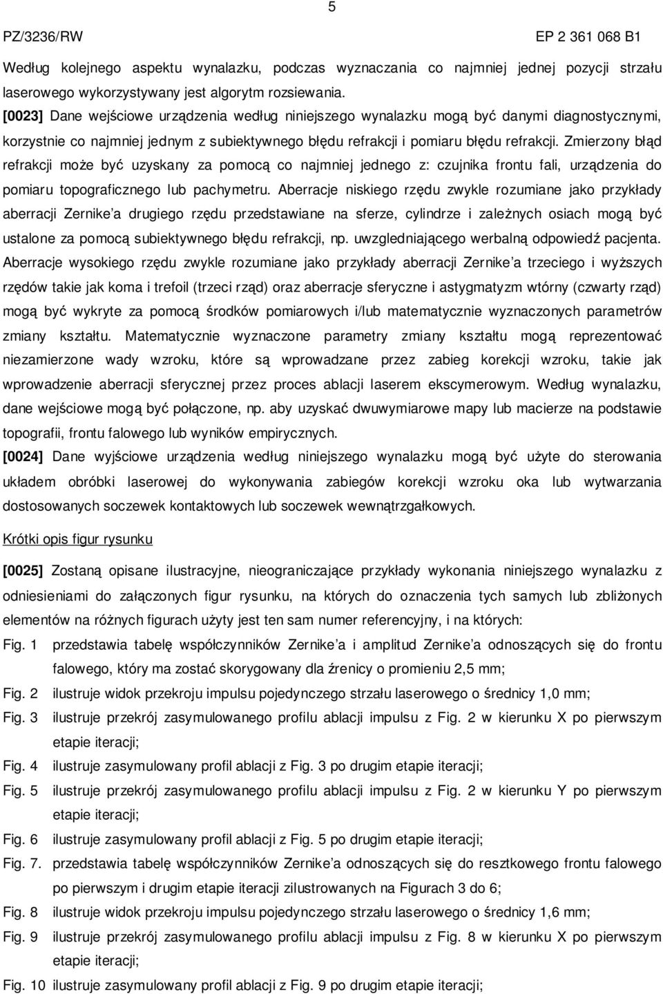 Zmierzony błąd refrakcji może być uzyskany za pomocą co najmniej jednego z: czujnika frontu fali, urządzenia do pomiaru topograficznego lub pachymetru.