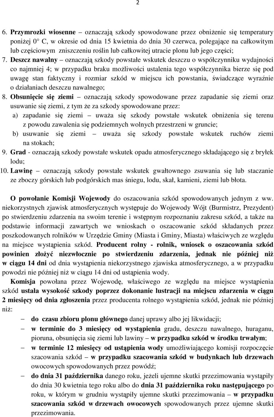 Deszcz nawalny oznaczają szkody powstałe wskutek deszczu o współczynniku wydajności co najmniej 4; w przypadku braku możliwości ustalenia tego współczynnika bierze się pod uwagę stan faktyczny i