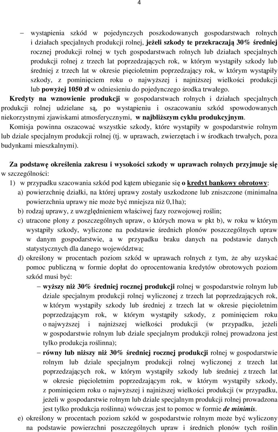 którym wystąpiły szkody, z pominięciem roku o najwyższej i najniższej wielkości produkcji lub powyżej 1050 zł w odniesieniu do pojedynczego środka trwałego.