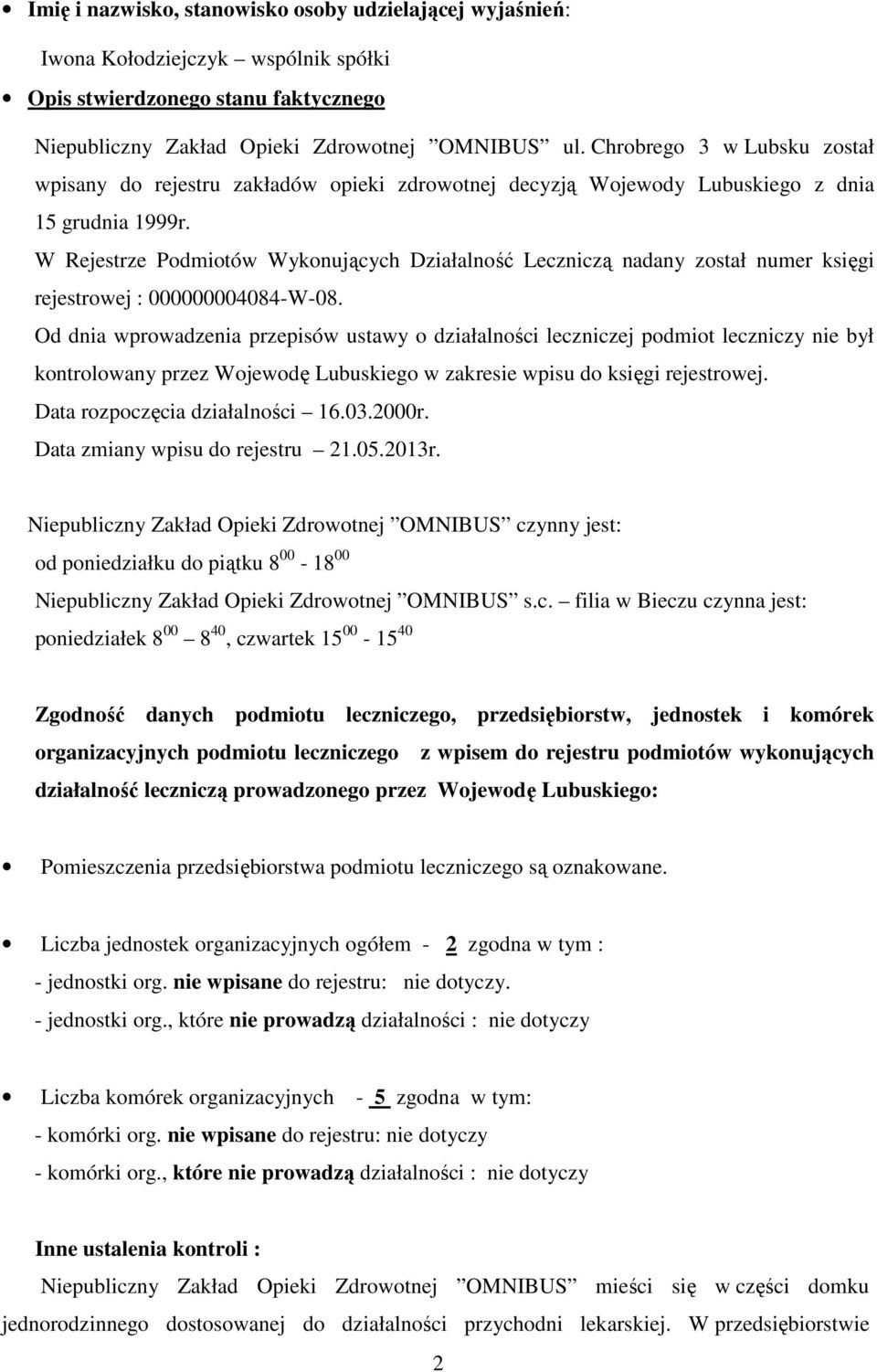 W Rejestrze Podmiotów Wykonujących Działalność Leczniczą nadany został numer księgi rejestrowej : 000000004084-W-08.