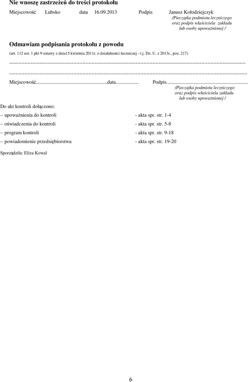 1 pkt 9 ustawy z dnia15 kwietnia 2011r. o działalności leczniczej - t.j. Dz. U. z 2013r., poz. 217)...... Miejscowość...data.