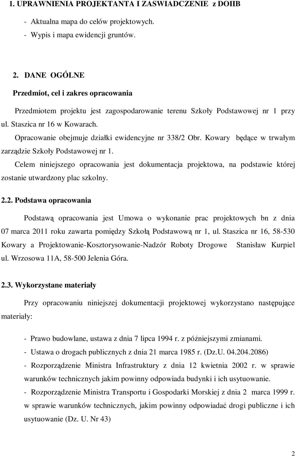 Opracowanie obejmuje działki ewidencyjne nr 338/2 Obr. Kowary będące w trwałym zarządzie Szkoły Podstawowej nr 1.