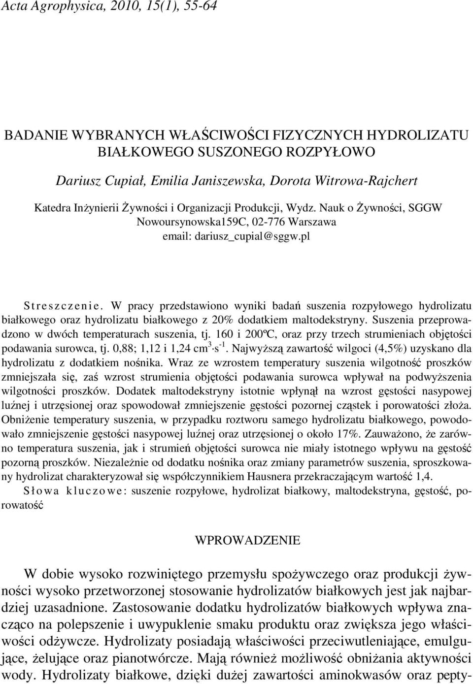 W pracy przedstawiono wyniki badań suszenia rozpyłowego hydrolizatu białkowego oraz hydrolizatu białkowego z 20% dodatkiem maltodekstryny. Suszenia przeprowadzono w dwóch temperaturach suszenia, tj.