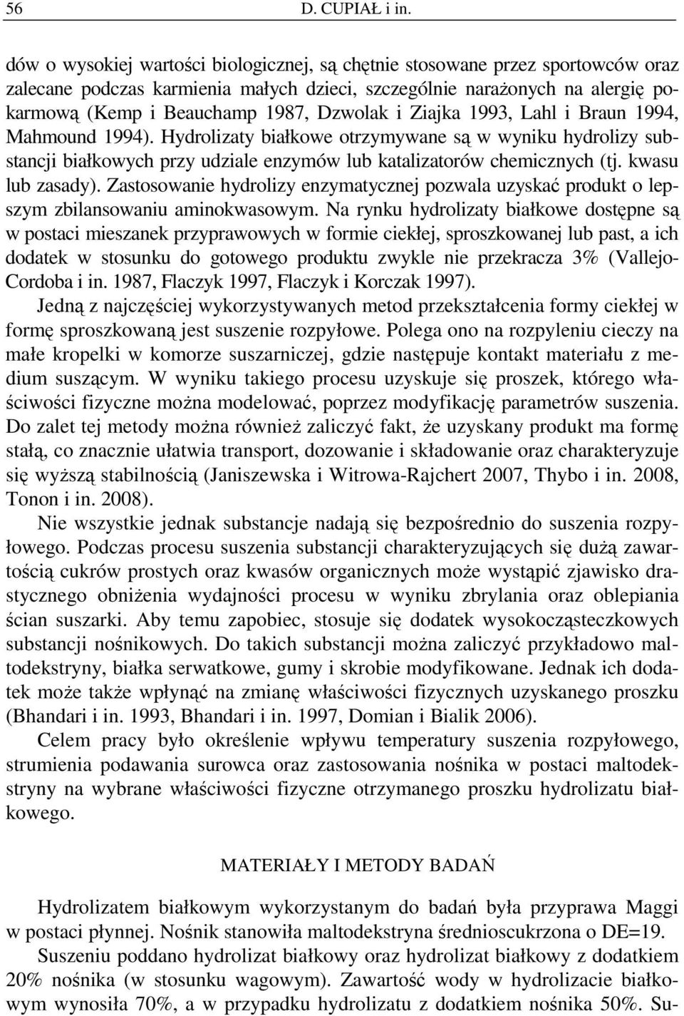 i Ziajka 1993, Lahl i Braun 1994, Mahmound 1994). Hydrolizaty białkowe otrzymywane są w wyniku hydrolizy substancji białkowych przy udziale enzymów lub katalizatorów chemicznych (tj.