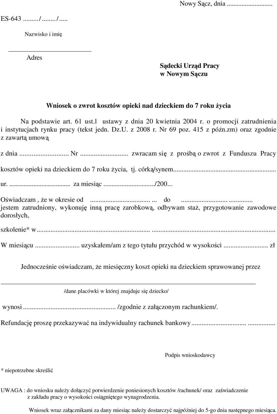 69 poz. 415 z późn.zm) oraz zgodnie z zawartą umową z dnia... Nr... zwracam się z prośbą o zwrot z Funduszu Pracy kosztów opieki na dzieckiem do 7 roku Ŝycia, tj. córką/synem... ur.... za miesiąc.