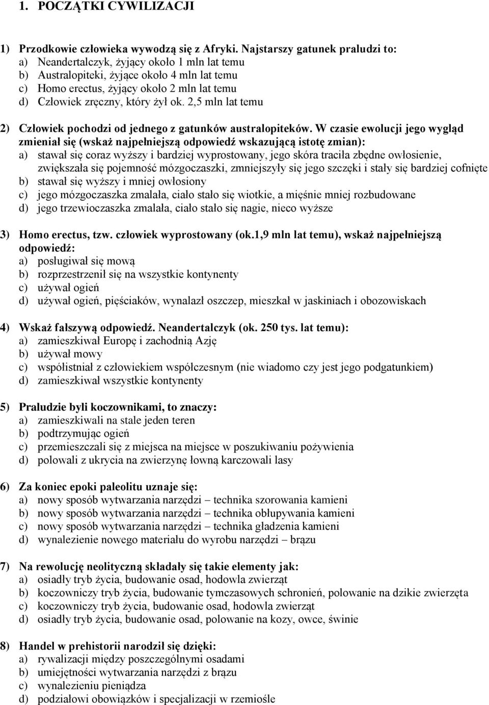 żył ok. 2,5 mln lat temu 2) Człowiek pochodzi od jednego z gatunków australopiteków.