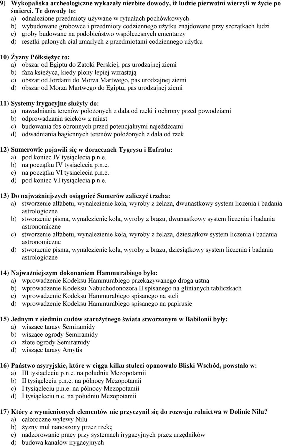 współczesnych cmentarzy d) resztki palonych ciał zmarłych z przedmiotami codziennego użytku 10) Żyzny Półksiężyc to: a) obszar od Egiptu do Zatoki Perskiej, pas urodzajnej ziemi b) faza księżyca,