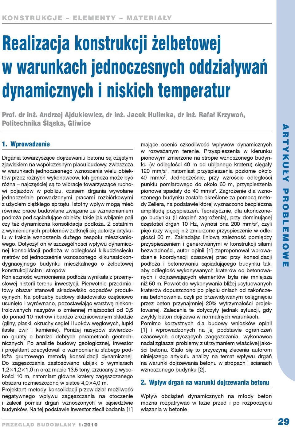 Wprowadzenie Drgania towarzyszące dojrzewaniu betonu są częstym zjawiskiem na współczesnym placu budowy, zwłaszcza w warunkach jednoczesnego wznoszenia wielu obiektów przez różnych wykonawców.