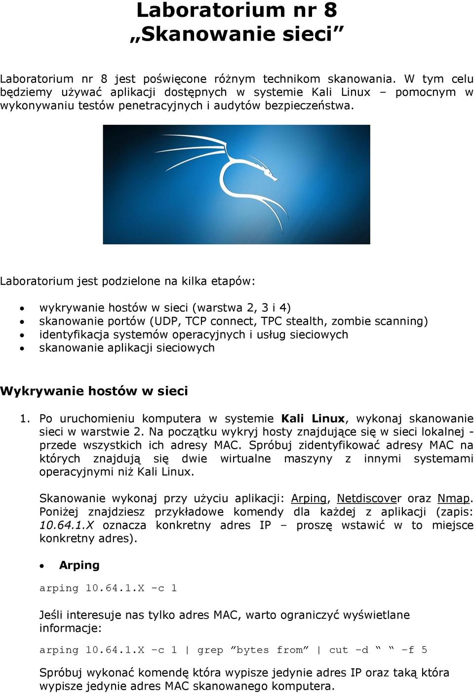 Laboratorium jest podzielone na kilka etapów: wykrywanie hostów w sieci (warstwa 2, 3 i 4) skanowanie portów (UDP, TCP connect, TPC stealth, zombie scanning) identyfikacja systemów operacyjnych i