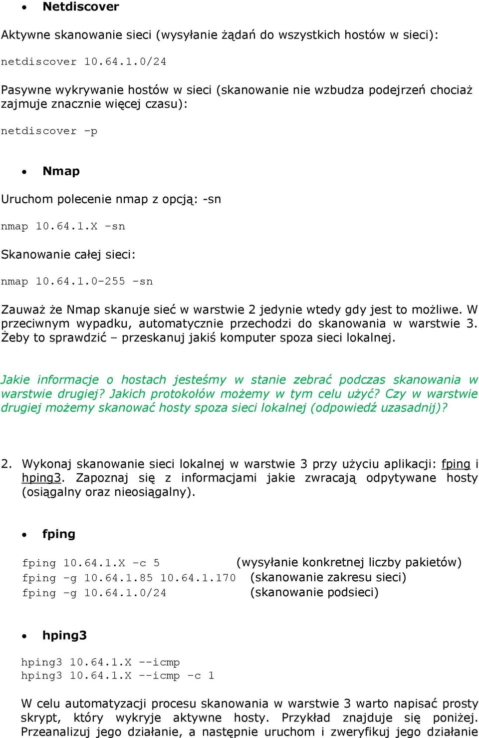 64.1.0-255 -sn Zauważ że Nmap skanuje sieć w warstwie 2 jedynie wtedy gdy jest to możliwe. W przeciwnym wypadku, automatycznie przechodzi do skanowania w warstwie 3.