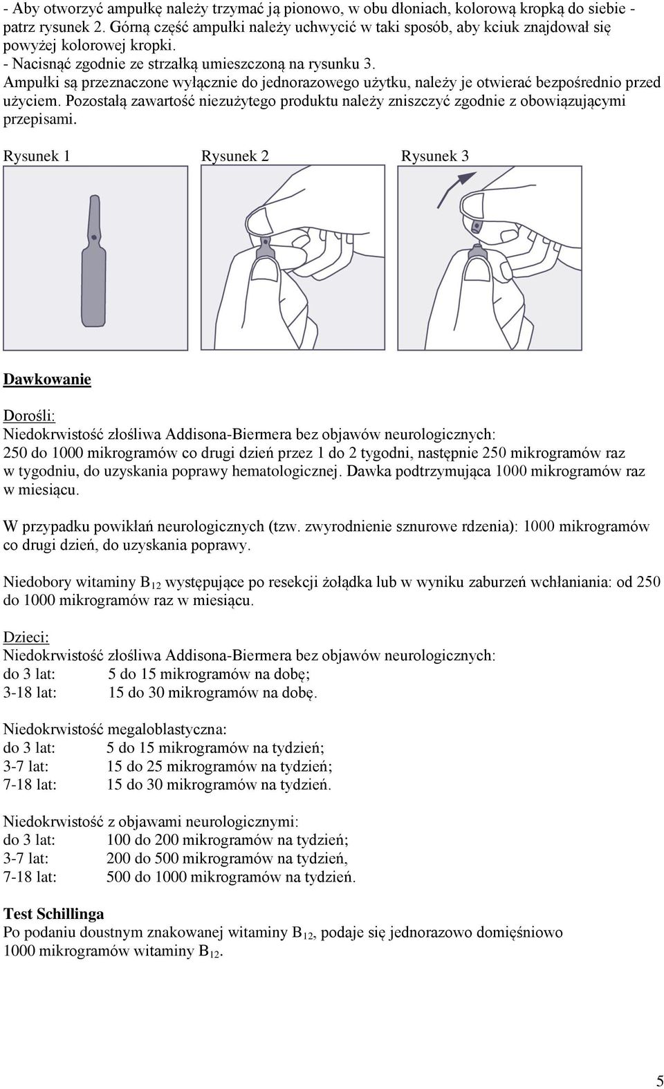 Ampułki są przeznaczone wyłącznie do jednorazowego użytku, należy je otwierać bezpośrednio przed użyciem. Pozostałą zawartość niezużytego produktu należy zniszczyć zgodnie z obowiązującymi przepisami.