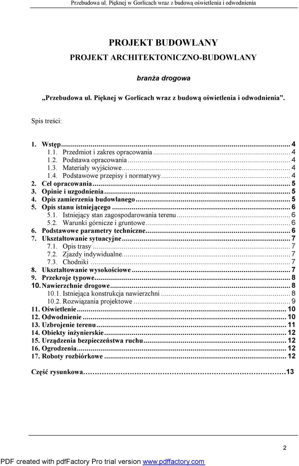 Opis stanu istniejącego... 6 5.1. Istniejący stan zagospodarowania terenu... 6 5.2. Warunki górnicze i gruntowe... 6 6. Podstawowe parametry techniczne... 6 7. Ukształtowanie sytuacyjne... 7 7.1. Opis trasy.
