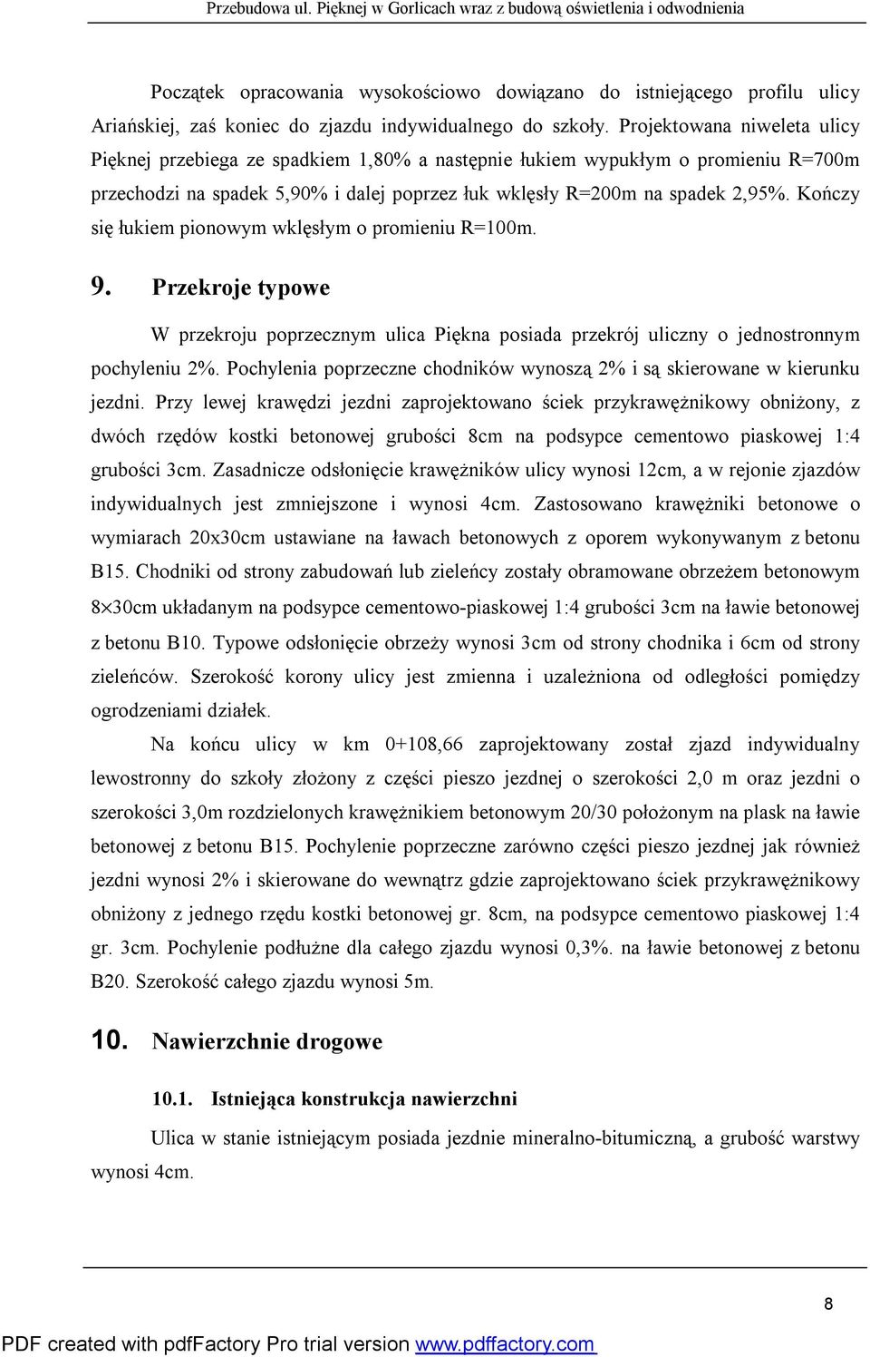 Kończy się łukiem pionowym wklęsłym o promieniu R=100m. 9. Przekroje typowe W przekroju poprzecznym ulica Piękna posiada przekrój uliczny o jednostronnym pochyleniu 2%.