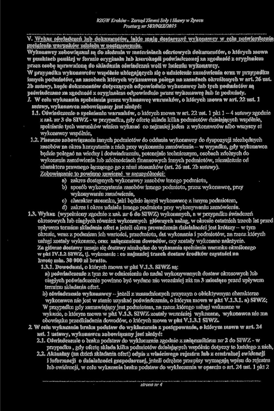 Wykonawcy /obowiązani są do złożenia w materiałach ofertowych dokumentów, o których mowa w punktach poniżej w formie oryginału lub kserokopii poświadczonej za zgodność z oryginałem przez osobę