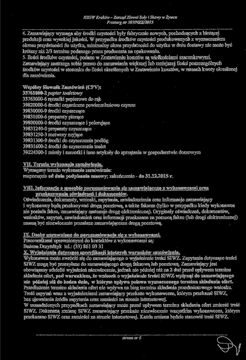 producenta na opakowaniu. 5. Ilości środków czystości, podane w Zestawieniu koów są wielkościami szacunkowymi.