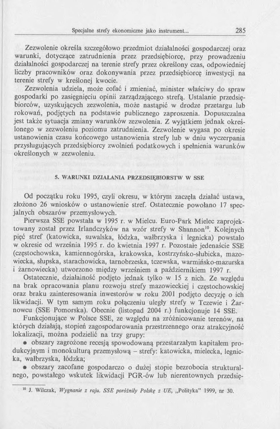 Zezwolenia udziela, może cofać i zmieniać, minister właściwy do spraw gospodarki po zasięgnięciu opinii zarządzającego strefą.