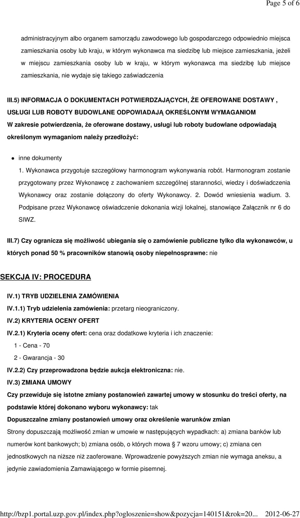 5) INFORMACJA O DOKUMENTACH POTWIERDZAJĄCYCH, ŻE OFEROWANE DOSTAWY, USŁUGI LUB ROBOTY BUDOWLANE ODPOWIADAJĄ OKREŚLONYM WYMAGANIOM W zakresie potwierdzenia, że oferowane dostawy, usługi lub roboty