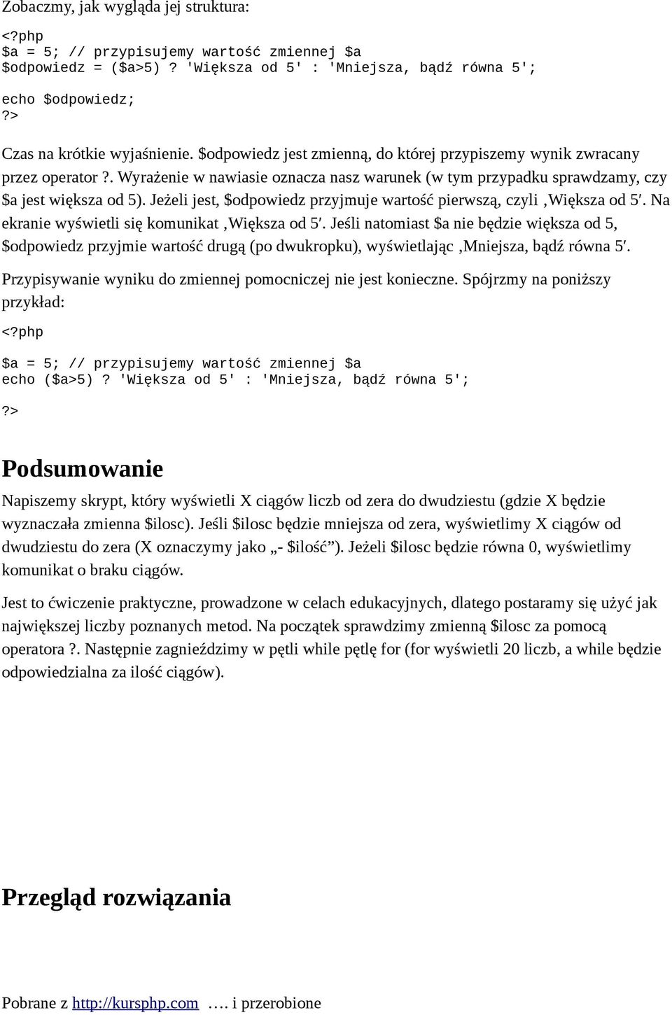 Jeżeli jest, $odpowiedz przyjmuje wartość pierwszą, czyli Większa od 5. Na ekranie wyświetli się komunikat Większa od 5.