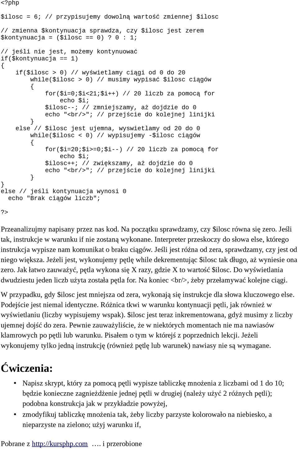 pomocą for echo $i; $ilosc--; // zmniejszamy, aż dojdzie do 0 echo "<br/>"; // przejście do kolejnej linijki else // $ilosc jest ujemna, wyswietlamy od 20 do 0 while($ilosc < 0) // wypisujemy -$ilosc