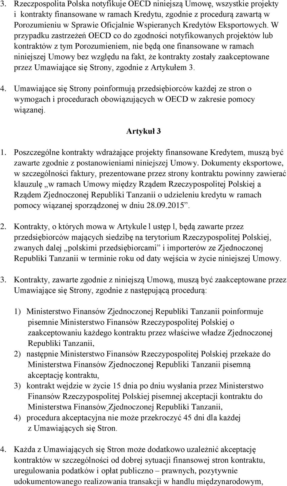 W przypadku zastrzeżeń OECD co do zgodności notyfikowanych projektów lub kontraktów z tym Porozumieniem, nie będą one finansowane w ramach niniejszej Umowy bez względu na fakt, że kontrakty zostały