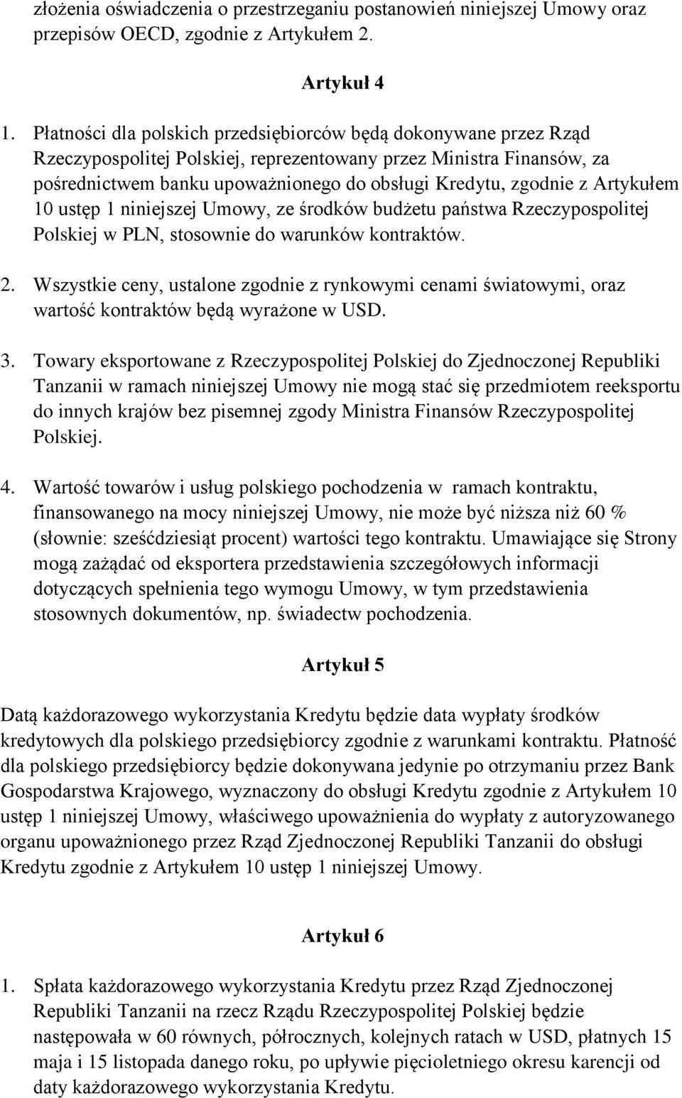 Artykułem 10 ustęp 1 niniejszej Umowy, ze środków budżetu państwa Rzeczypospolitej Polskiej w PLN, stosownie do warunków kontraktów. 2.