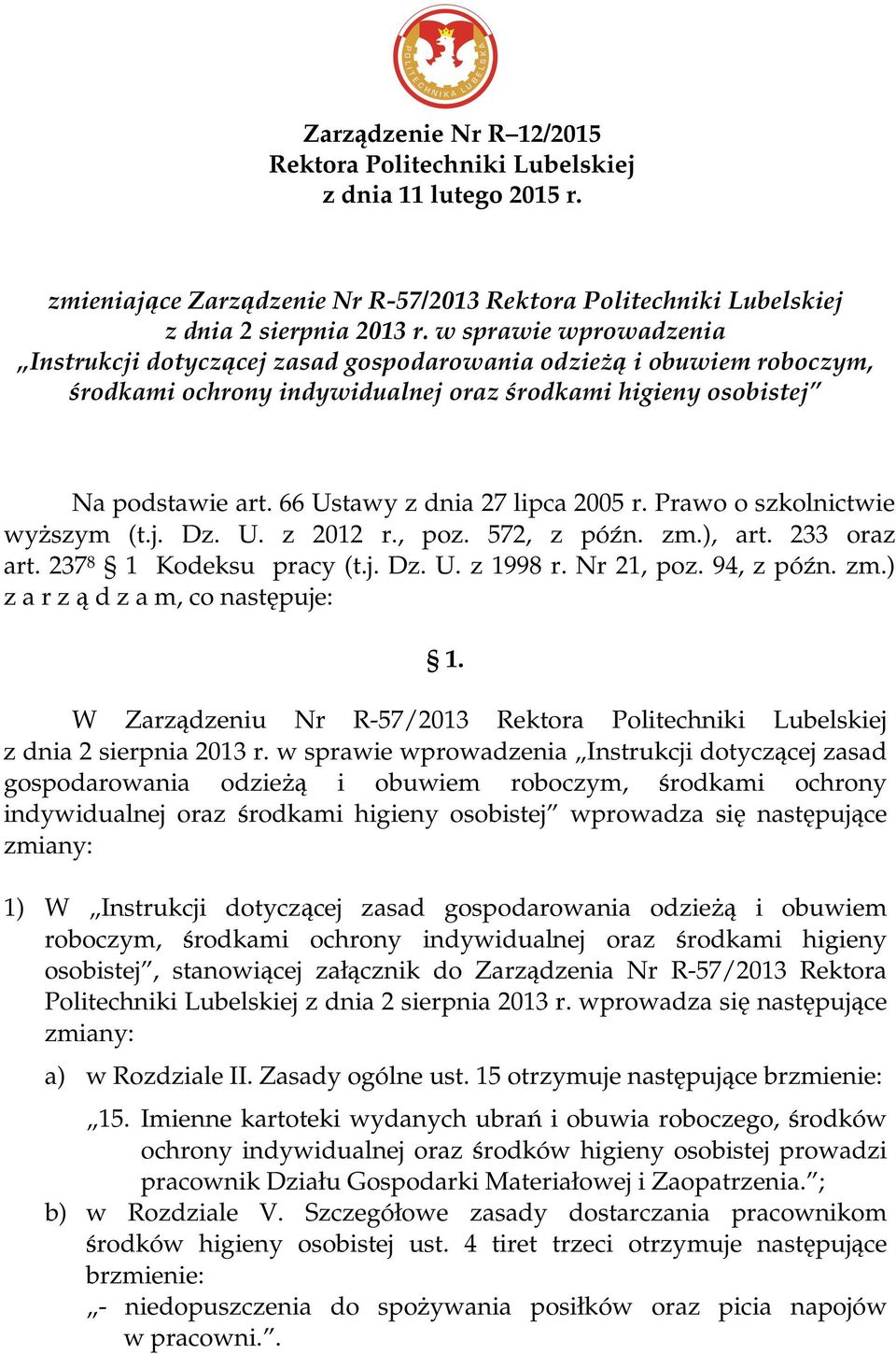 66 Ustawy z dnia 27 lipca 2005 r. Prawo o szkolnictwie wyŝszym (t.j. Dz. U. z 2012 r., poz. 572, z późn. zm.), art. 233 oraz art. 237 8 1 Kodeksu pracy (t.j. Dz. U. z 1998 r. Nr 21, poz. 94, z późn.