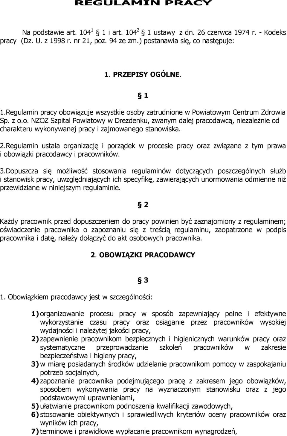 egulamin ustala organizację i porządek w procesie pracy oraz związane z tym prawa i obowiązki pracodawcy i pracowników. 3.