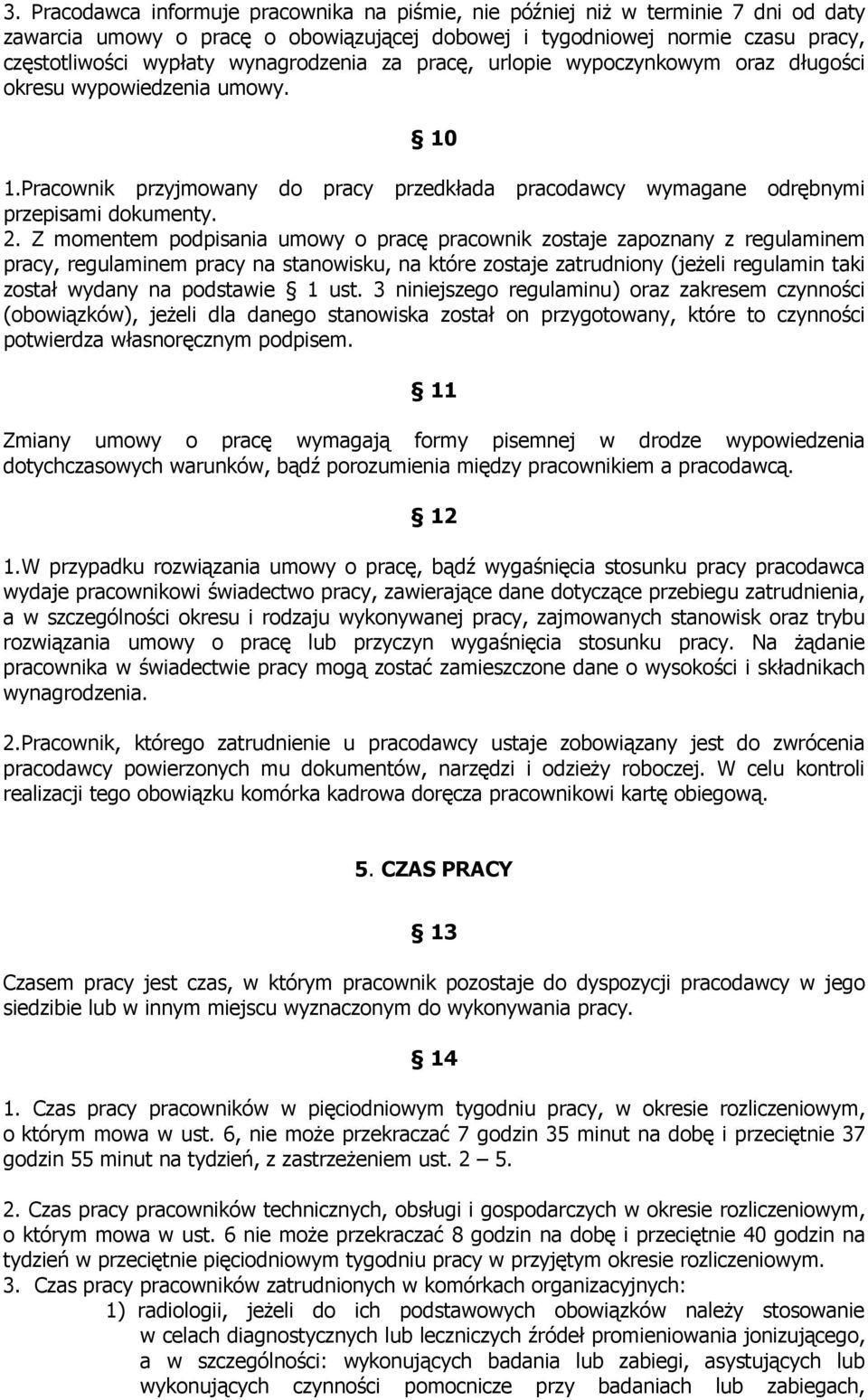 Z momentem podpisania umowy o pracę pracownik zostaje zapoznany z regulaminem pracy, regulaminem pracy na stanowisku, na które zostaje zatrudniony (jeżeli regulamin taki został wydany na podstawie 1