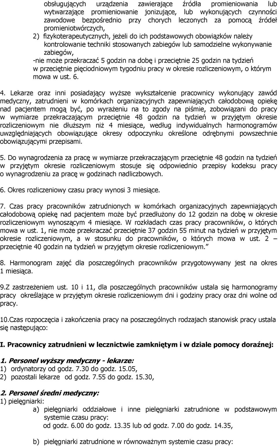 dobę i przeciętnie 25 goin na tyień w przeciętnie pięciodniowym tygodniu pracy w okresie rozliczeniowym, o którym mowa w ust. 6. 4.