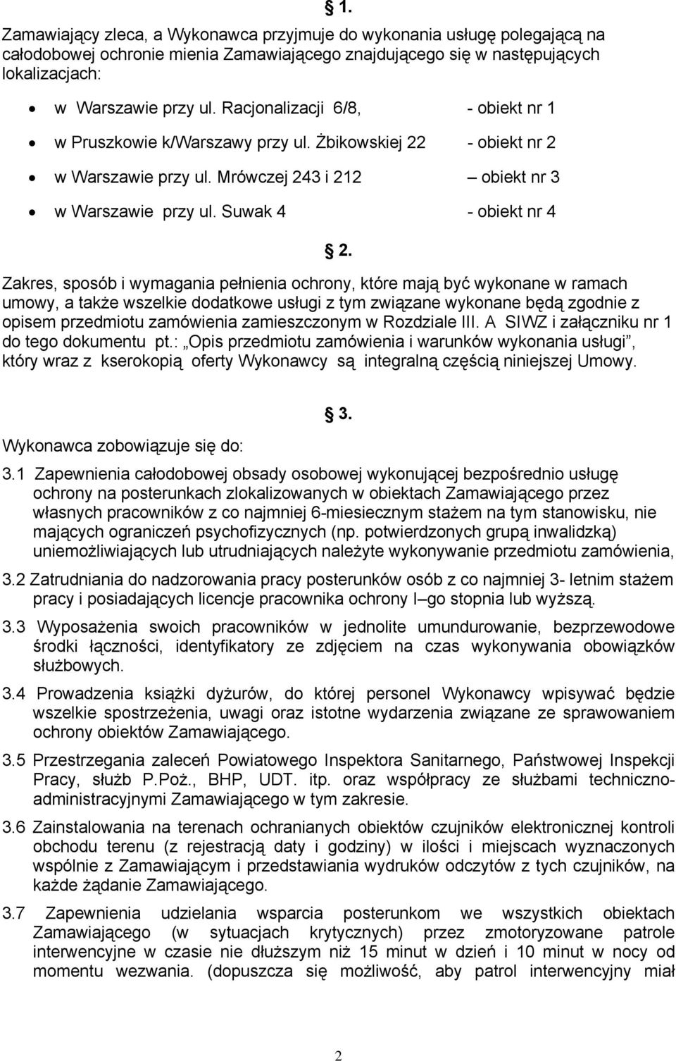 Zakres, sposób i wymagania pełnienia ochrony, które mają być wykonane w ramach umowy, a także wszelkie dodatkowe usługi z tym związane wykonane będą zgodnie z opisem przedmiotu zamówienia