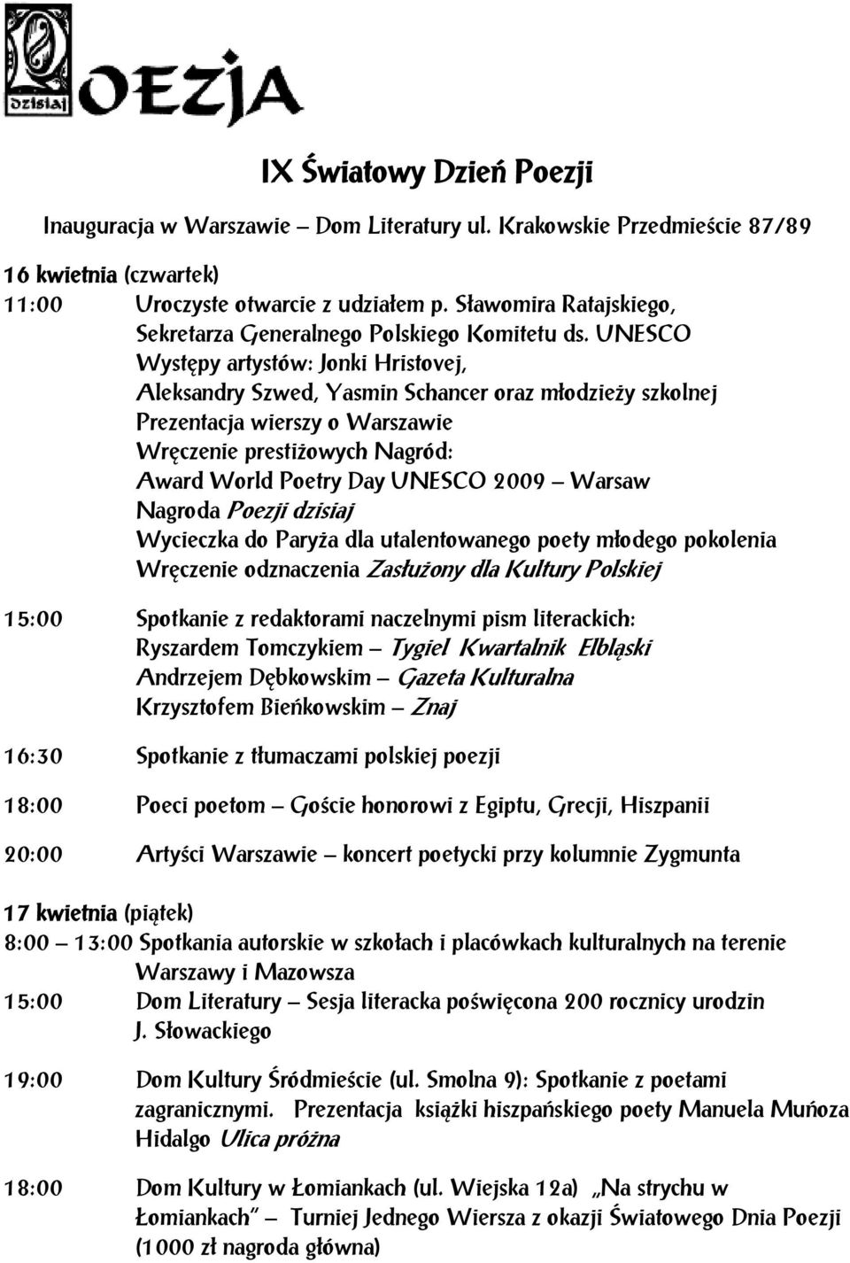 UNESCO Występy artystów: Jonki Hristovej, Aleksandry Szwed, Yasmin Schancer oraz młodzieży szkolnej Prezentacja wierszy o Warszawie Wręczenie prestiżowych Nagród: Award World Poetry Day UNESCO 2009