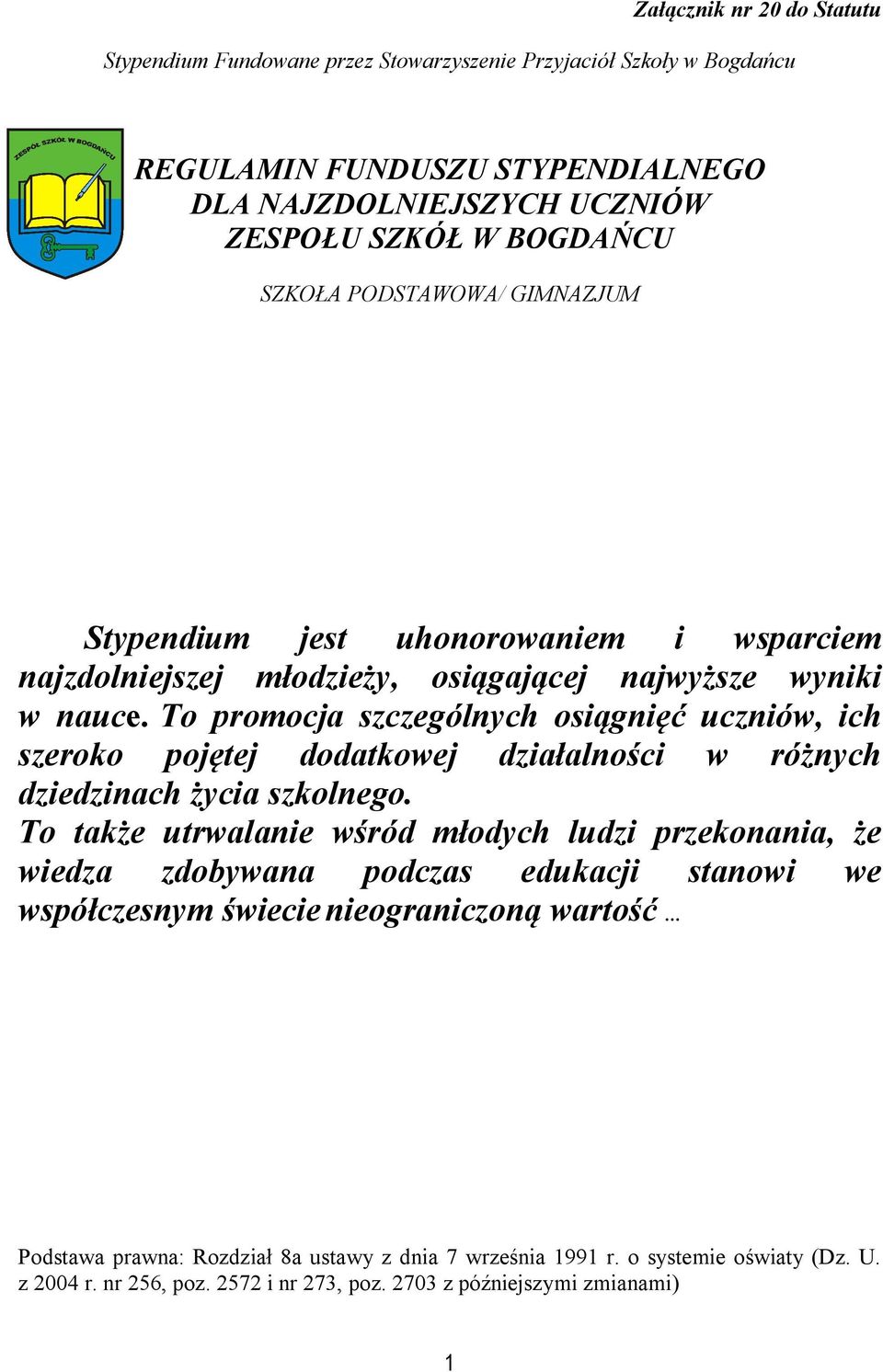 To promocja szczególnych osiągnięć uczniów, ich szeroko pojętej dodatkowej działalności w różnych dziedzinach życia szkolnego.