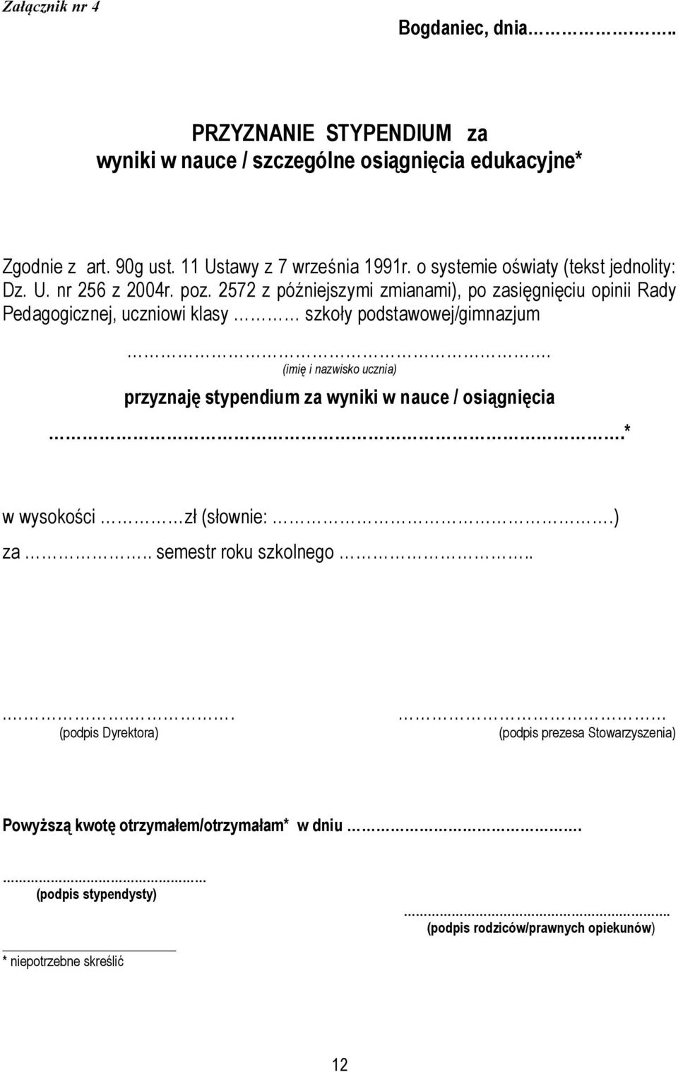 2572 z późniejszymi zmianami), po zasięgnięciu opinii Rady Pedagogicznej, uczniowi klasy szkoły podstawowej/gimnazjum.