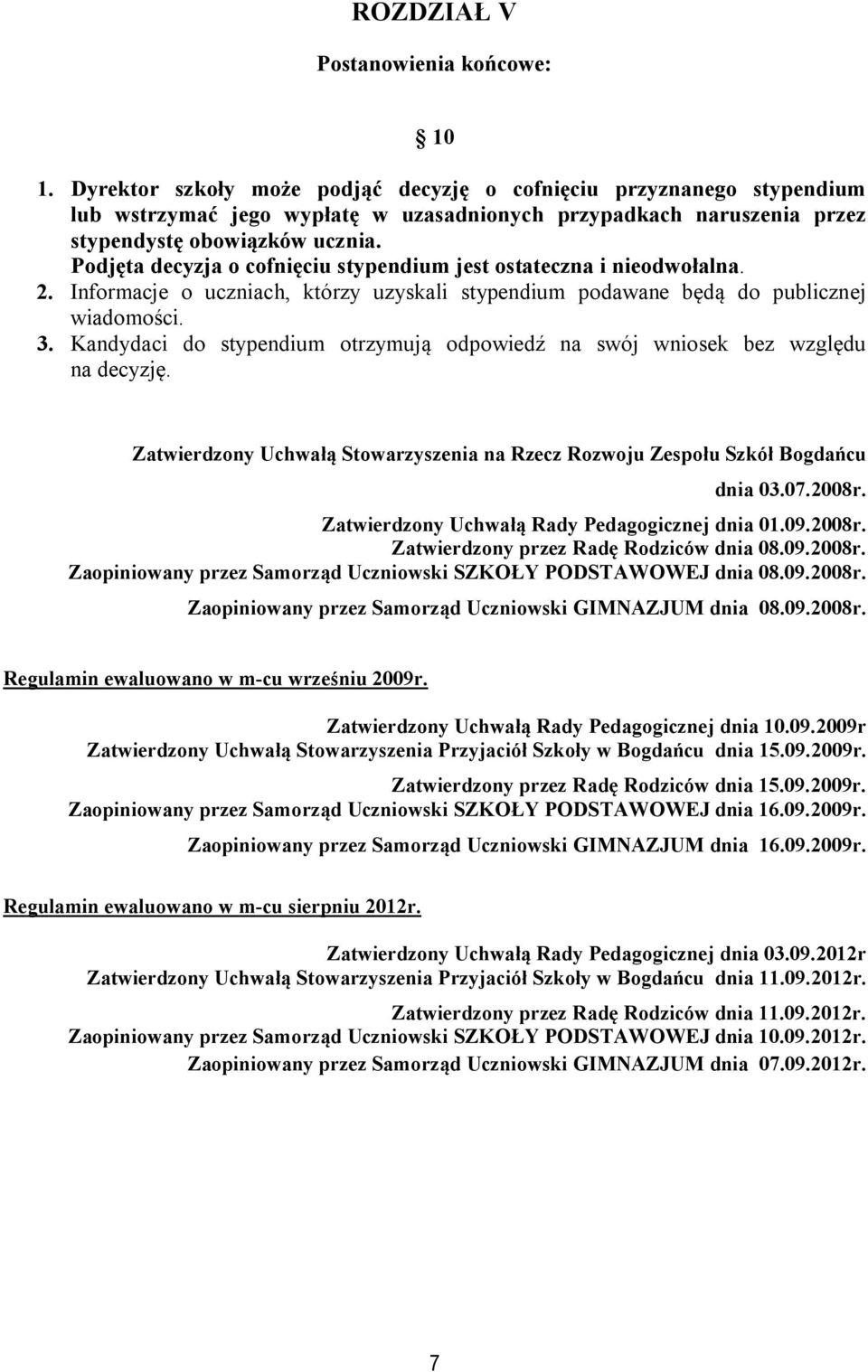 Podjęta decyzja o cofnięciu stypendium jest ostateczna i nieodwołalna. 2. Informacje o uczniach, którzy uzyskali stypendium podawane będą do publicznej wiadomości. 3.