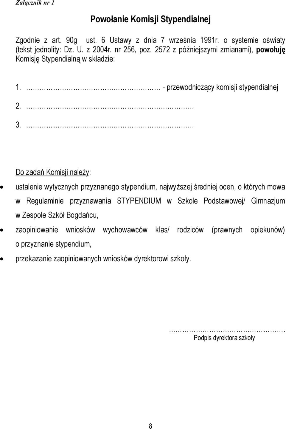 Do zadań Komisji należy: ustalenie wytycznych przyznanego stypendium, najwyższej średniej ocen, o których mowa w Regulaminie przyznawania STYPENDIUM w Szkole