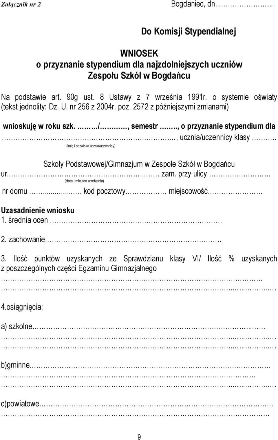 , ucznia/uczennicy klasy.. (imię i nazwisko ucznia/uczennicy) Szkoły Podstawowej/Gimnazjum w Zespole Szkół w Bogdańcu ur.... zam. przy ulicy (data i miejsce urodzenia) nr domu.