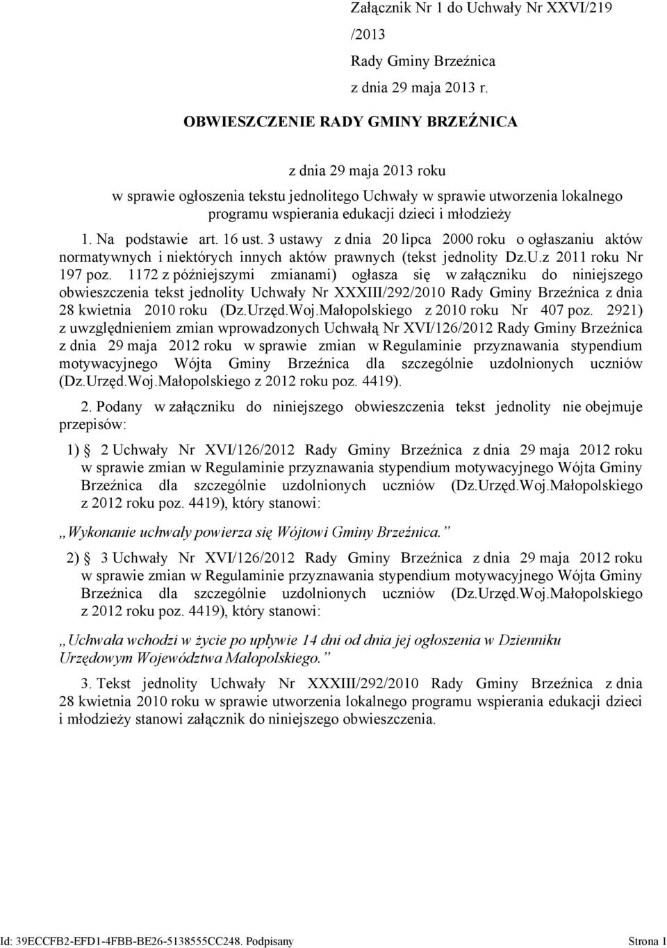 Na podstawie art. 16 ust. 3 ustawy z dnia 20 lipca 2000 roku o ogłaszaniu aktów normatywnych i niektórych innych aktów prawnych (tekst jednolity Dz.U.z 2011 roku Nr 197 poz.