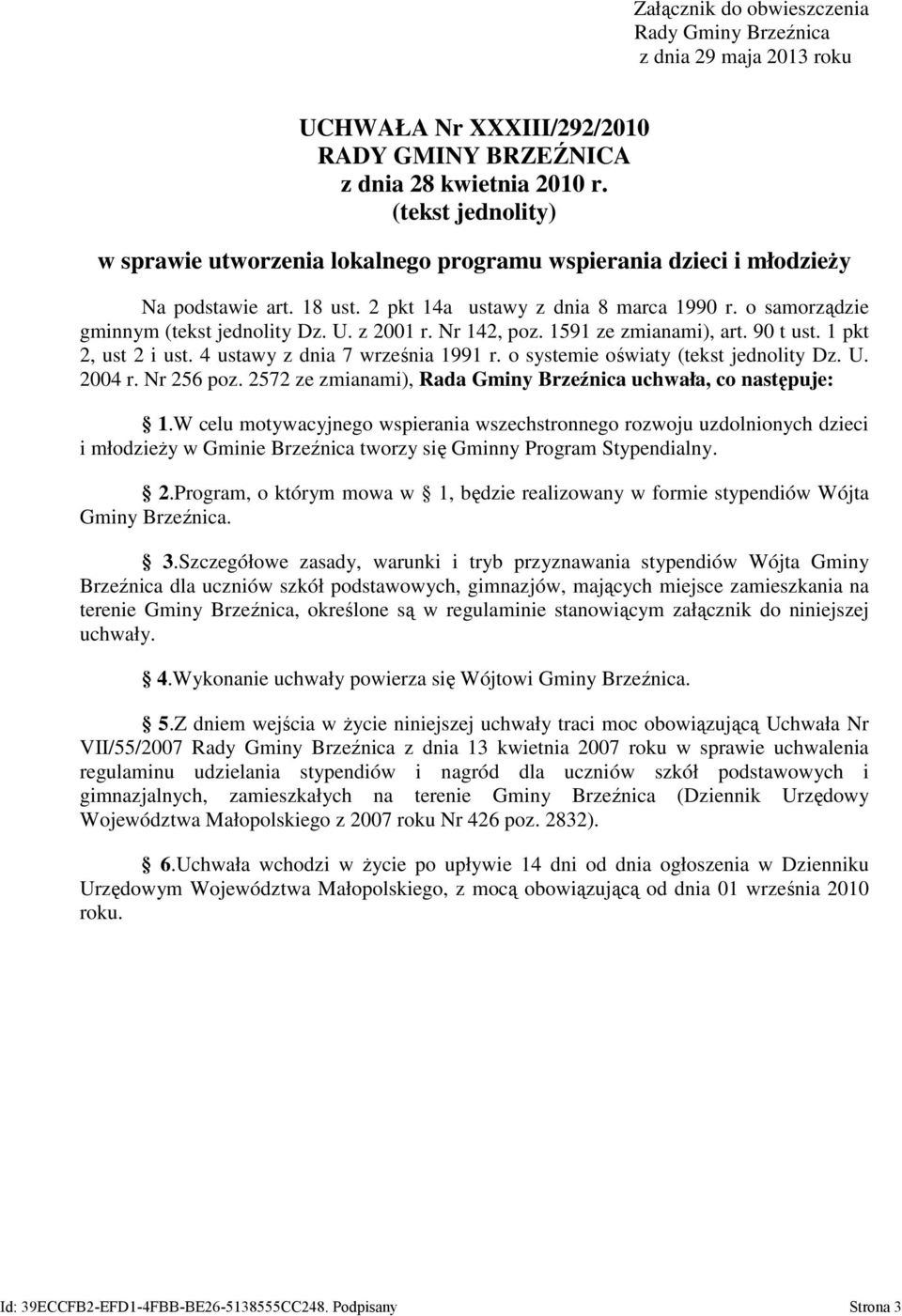 z 2001 r. Nr 142, poz. 1591 ze zmianami), art. 90 t ust. 1 pkt 2, ust 2 i ust. 4 ustawy z dnia 7 września 1991 r. o systemie oświaty (tekst jednolity Dz. U. 2004 r. Nr 256 poz.